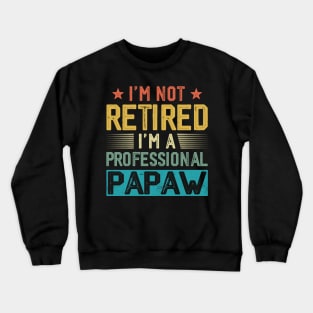 I'm Not Retired I'm A Professional Papaw Vintage Father's Day Crewneck Sweatshirt